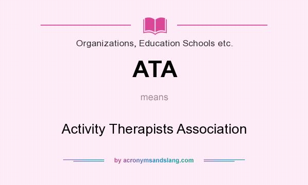 What does ATA mean? It stands for Activity Therapists Association