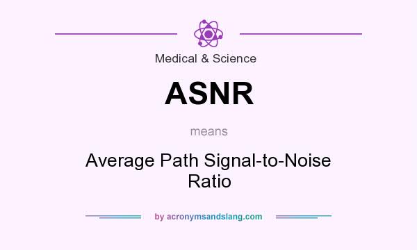 What does ASNR mean? It stands for Average Path Signal-to-Noise Ratio