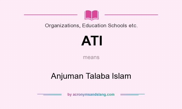 What does ATI mean? It stands for Anjuman Talaba Islam