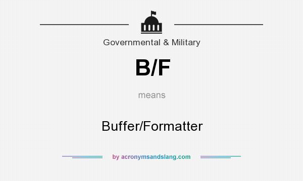 What does B/F mean? It stands for Buffer/Formatter