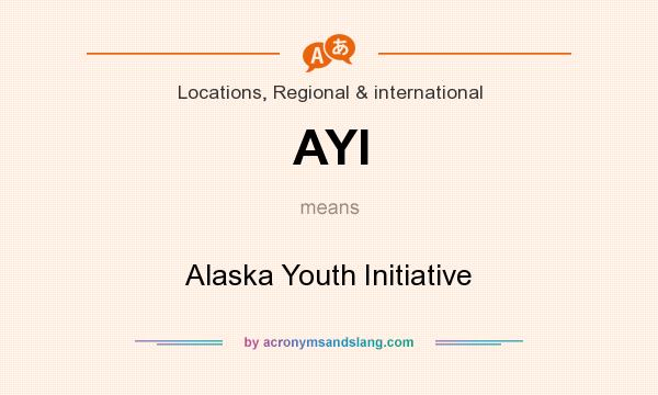 What does AYI mean? It stands for Alaska Youth Initiative