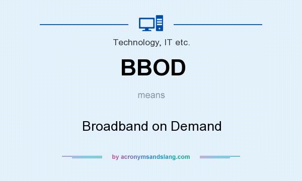 What does BBOD mean? It stands for Broadband on Demand