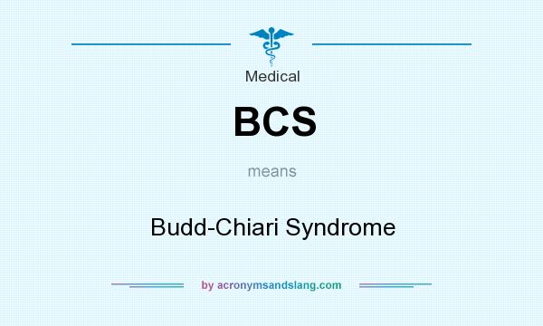What does BCS mean? It stands for Budd-Chiari Syndrome