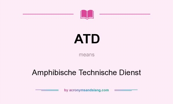 What does ATD mean? It stands for Amphibische Technische Dienst