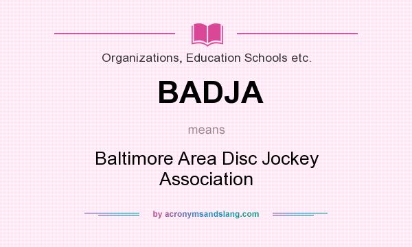 What does BADJA mean? It stands for Baltimore Area Disc Jockey Association