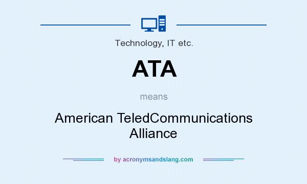 What does ATA mean? It stands for American TeledCommunications Alliance