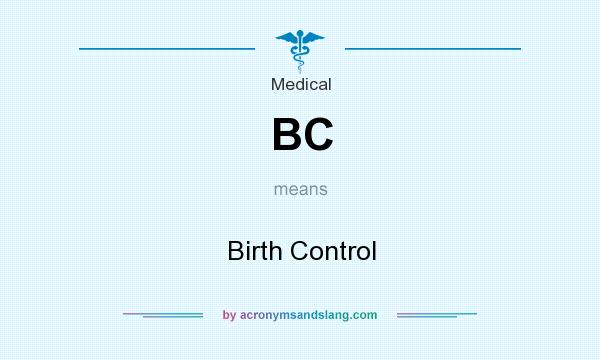 What does BC mean? It stands for Birth Control