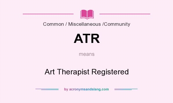 What does ATR mean? It stands for Art Therapist Registered