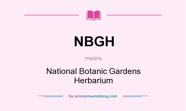 What does NBGH mean? It stands for National Botanic Gardens Herbarium