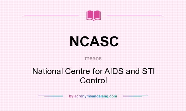 What does NCASC mean? It stands for National Centre for AIDS and STI Control