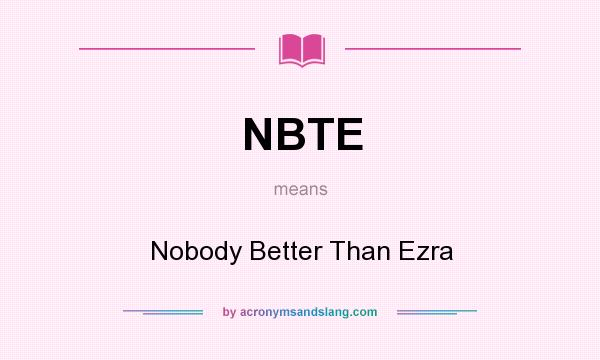 What does NBTE mean? It stands for Nobody Better Than Ezra