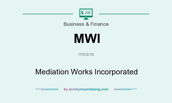 What does MWI mean? It stands for Mediation Works Incorporated