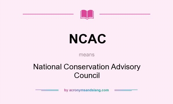 What does NCAC mean? It stands for National Conservation Advisory Council