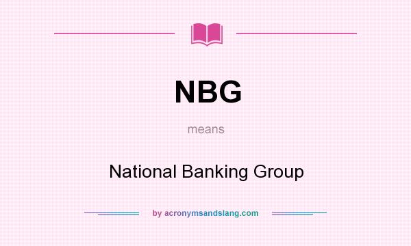 What does NBG mean? It stands for National Banking Group