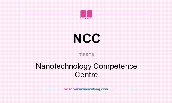 What does NCC mean? It stands for Nanotechnology Competence Centre