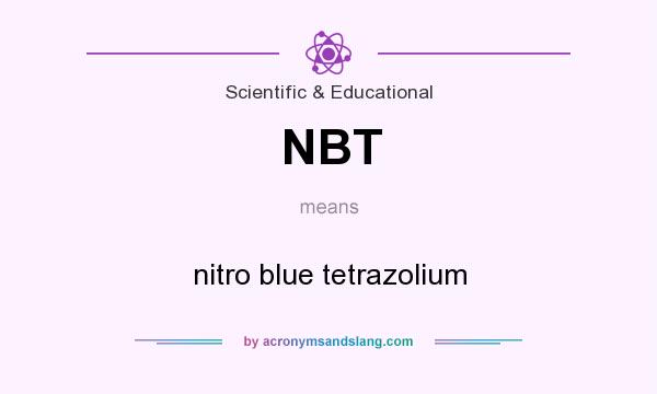 What does NBT mean? It stands for nitro blue tetrazolium