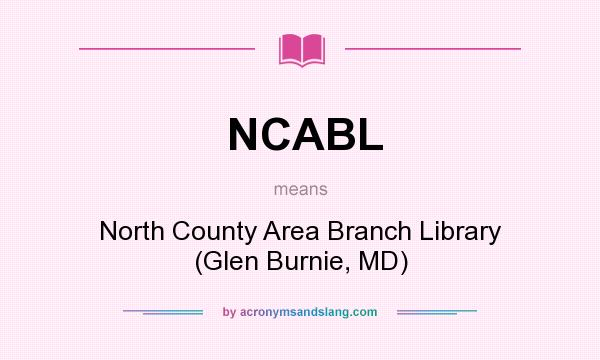What does NCABL mean? It stands for North County Area Branch Library (Glen Burnie, MD)