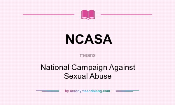 What does NCASA mean? It stands for National Campaign Against Sexual Abuse