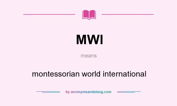 What does MWI mean? It stands for montessorian world international