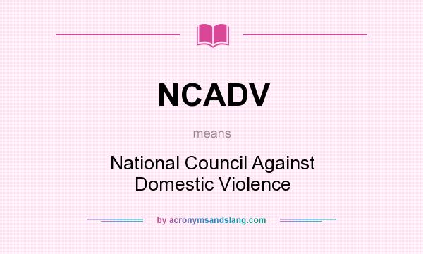 What does NCADV mean? It stands for National Council Against Domestic Violence