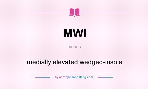 What does MWI mean? It stands for medially elevated wedged-insole