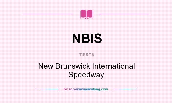 What does NBIS mean? It stands for New Brunswick International Speedway