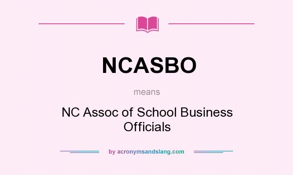 What does NCASBO mean? It stands for NC Assoc of School Business Officials