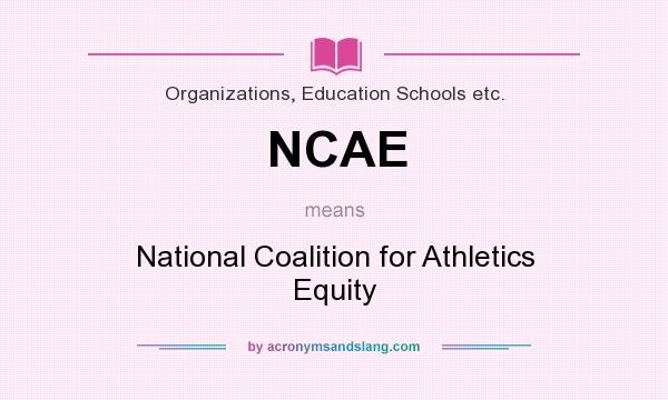 What does NCAE mean? It stands for National Coalition for Athletics Equity