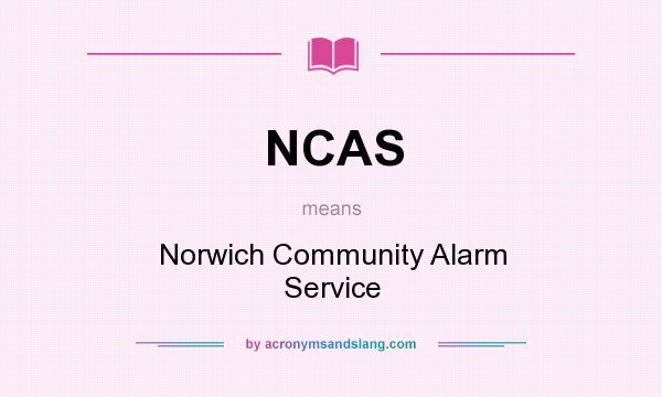 What does NCAS mean? It stands for Norwich Community Alarm Service