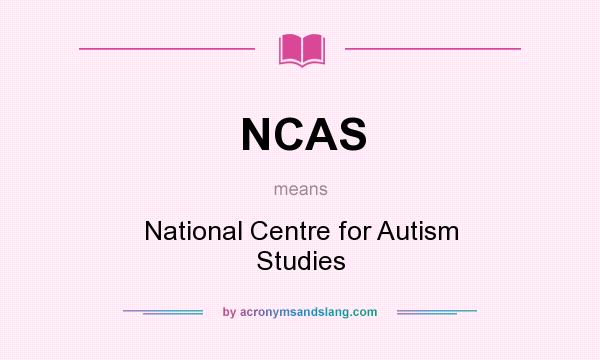 What does NCAS mean? It stands for National Centre for Autism Studies