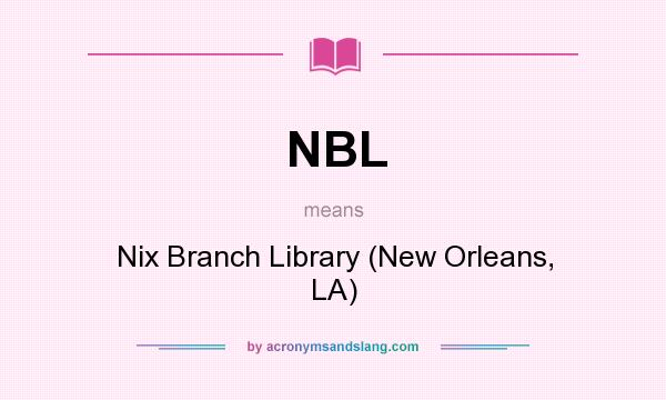 What does NBL mean? It stands for Nix Branch Library (New Orleans, LA)