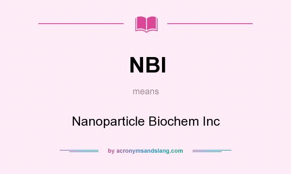 What does NBI mean? It stands for Nanoparticle Biochem Inc