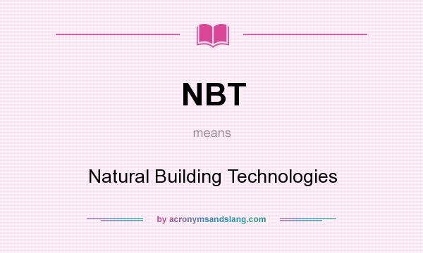 What does NBT mean? It stands for Natural Building Technologies
