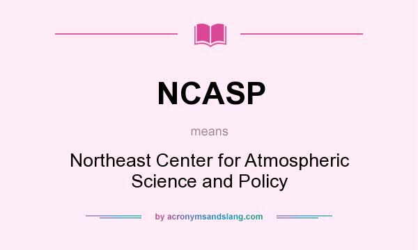 What does NCASP mean? It stands for Northeast Center for Atmospheric Science and Policy