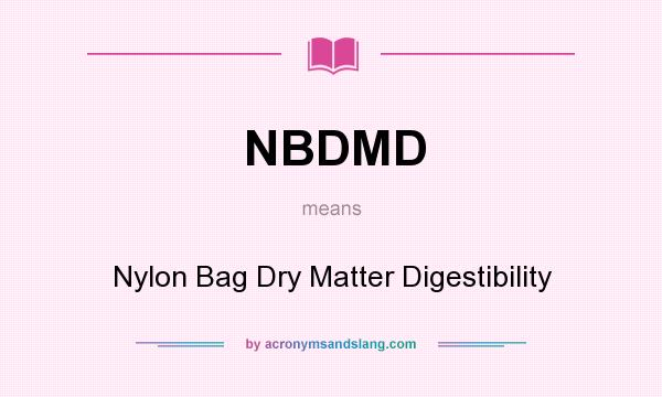 What does NBDMD mean? It stands for Nylon Bag Dry Matter Digestibility