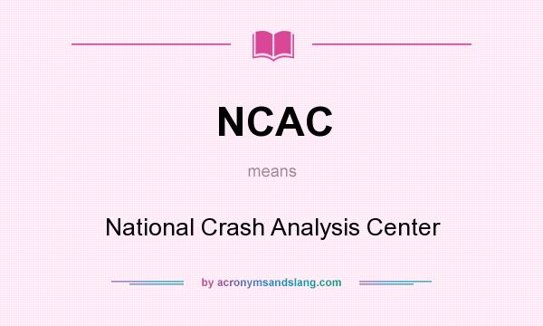 What does NCAC mean? It stands for National Crash Analysis Center