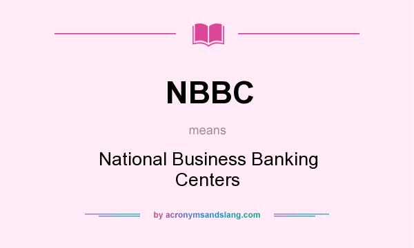 What does NBBC mean? It stands for National Business Banking Centers