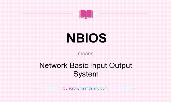 What does NBIOS mean? It stands for Network Basic Input Output System