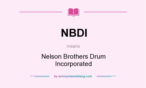 What does NBDI mean? It stands for Nelson Brothers Drum Incorporated