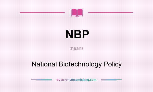 What does NBP mean? It stands for National Biotechnology Policy