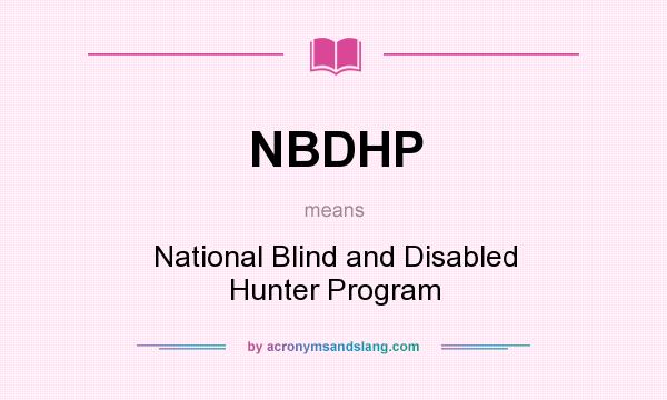 What does NBDHP mean? It stands for National Blind and Disabled Hunter Program