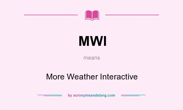 What does MWI mean? It stands for More Weather Interactive