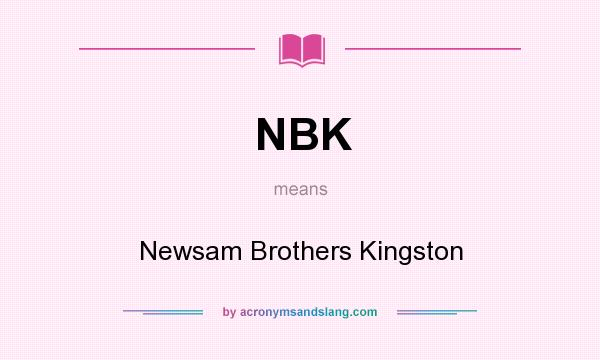 What does NBK mean? It stands for Newsam Brothers Kingston
