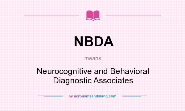 What does NBDA mean? It stands for Neurocognitive and Behavioral Diagnostic Associates