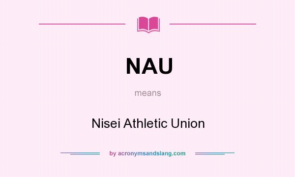 What does NAU mean? It stands for Nisei Athletic Union