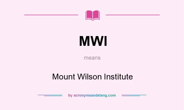 What does MWI mean? It stands for Mount Wilson Institute