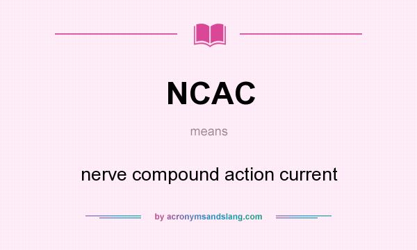 What does NCAC mean? It stands for nerve compound action current