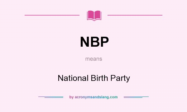 What does NBP mean? It stands for National Birth Party