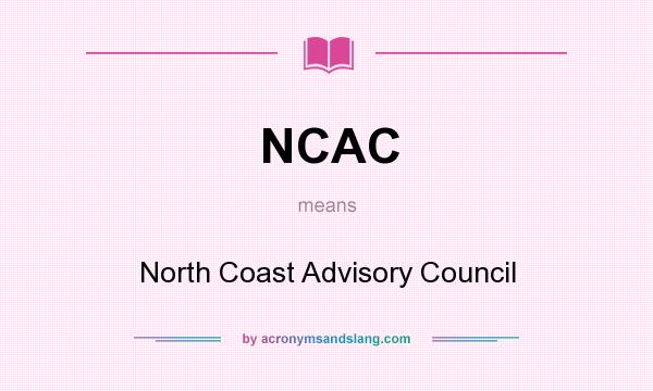 What does NCAC mean? It stands for North Coast Advisory Council