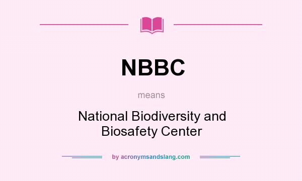 What does NBBC mean? It stands for National Biodiversity and Biosafety Center